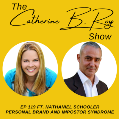 119 Mastering Personal Branding and Overcoming Impostor Syndrome with Nathaniel Schooler | The Catherine B. Roy Show