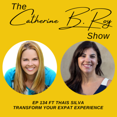 134 Transform Your Expat Experience: Thais Silva’s Coaching Insights on the Catherine B. Roy Show