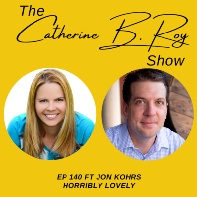 140 The Art of Transformation with Jon Kohrs | The Catherine B. Roy Show