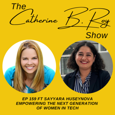 159 Empowering the Next Generation of Women in Tech | Sayyara Huseynova